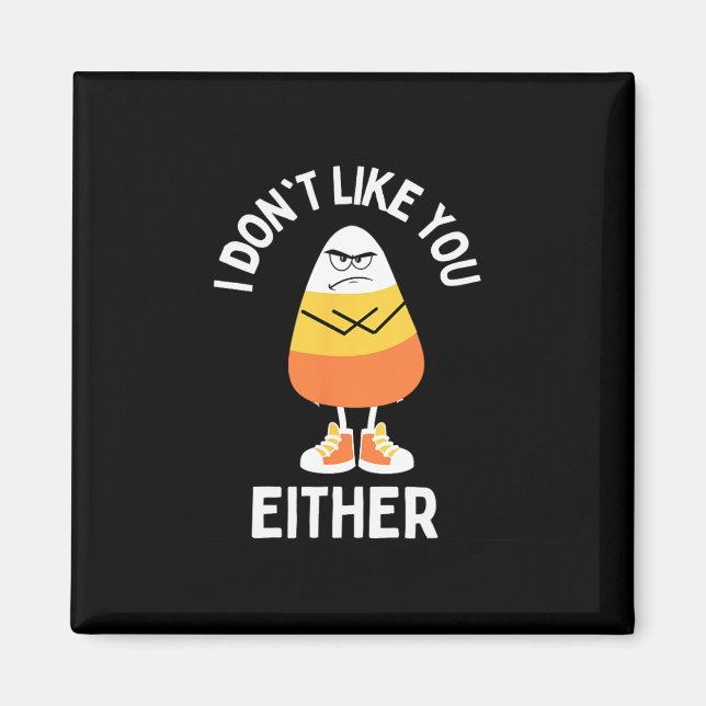 Ich mag dich nicht, egal, ob Candy Corn Sarcastic  Magnet (Vorne)