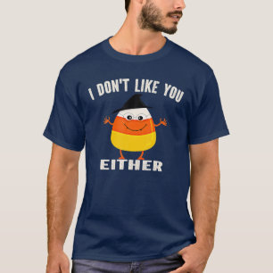 Ich mag dich nicht, egal, wie lustig Halloween-Can T-Shirt
