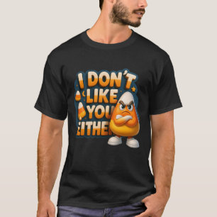 Ich mag dich nicht, entweder zornig gegenüber Cand T-Shirt