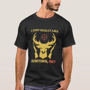 Ich mag die Jagd auf OK - Jäger T-Shirt