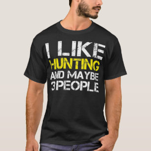 Ich mag die Jagd und vielleicht 3 Leute lustige Ge T-Shirt