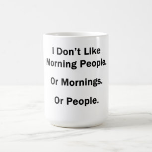 Ich mag die Morgenmenschen nicht. Kaffeetasse