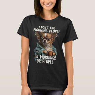 Ich mag die Morgenmenschen nicht sarkastisch Chihu T-Shirt