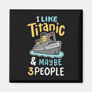 Ich mag die Titanic und vielleicht 3 Leute lustige Magnet
