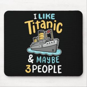 Ich mag die Titanic und vielleicht 3 Leute lustige Mousepad