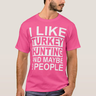 Ich mag die Türkei Jagd und vielleicht 3 Personen  T-Shirt