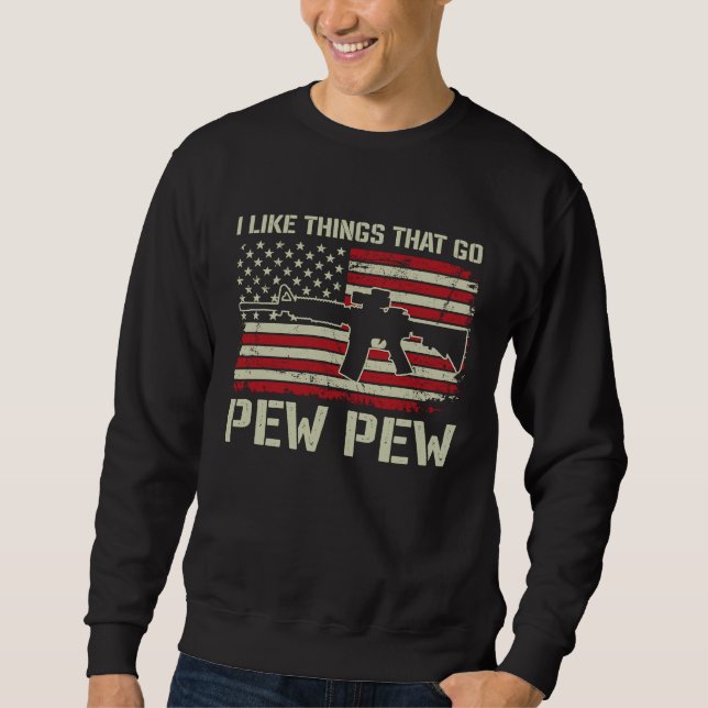Ich mag Dinge, die Peng Peng machen   Pro Waffe AR Sweatshirt (Vorderseite)