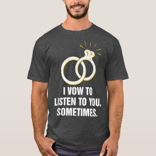 Ich mag dir zuhören, manchmal Hochzeit lustig T-Shirt