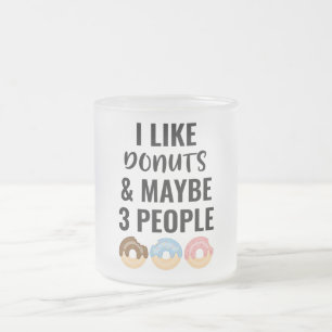 Ich mag Dohnuts und vielleicht 3 Leute Mattglastasse