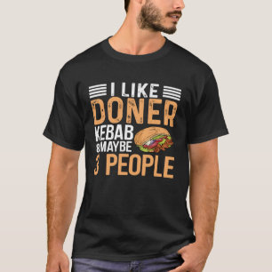 Ich mag Doner Kebab und vielleicht 3 Leute Kebab K T-Shirt