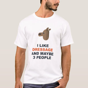 Ich mag Dressur und vielleicht 3 Leute T-Shirt