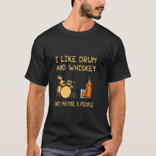 Ich mag Drum und Whisky und vielleicht 3 Leute lus T-Shirt
