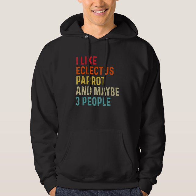 Ich mag Eclectus Parrot und vielleicht 3 Leute Ret Hoodie (Vorderseite)