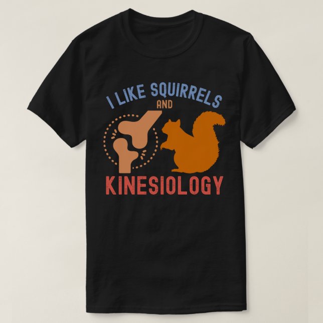 Ich mag Eichhörnchen und Kinesiologie T-Shirt (Design vorne)