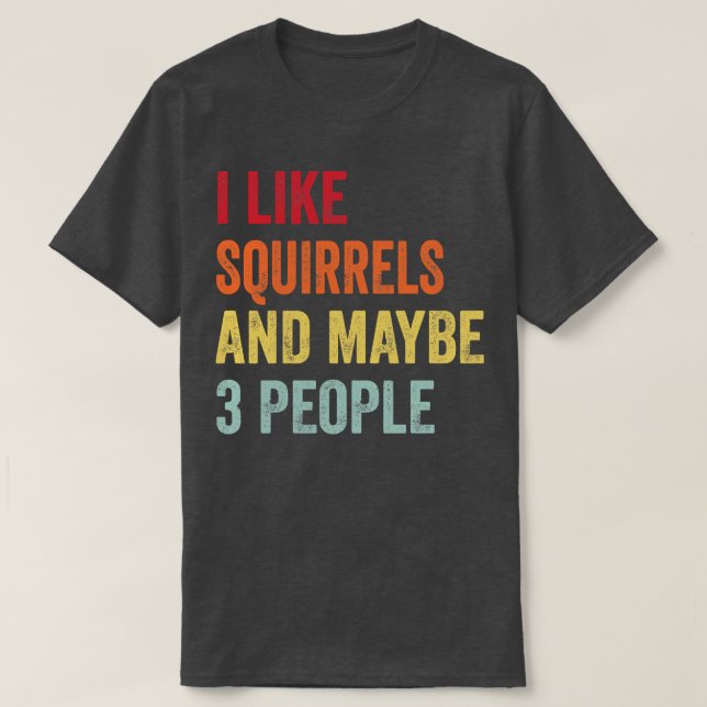 Ich mag Eichhörnchen vielleicht 3 Leute T-Shirt (Design vorne)