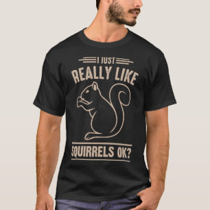 Ich mag Eichhörnchen wie Ok - Funny Pet Squirr T-Shirt
