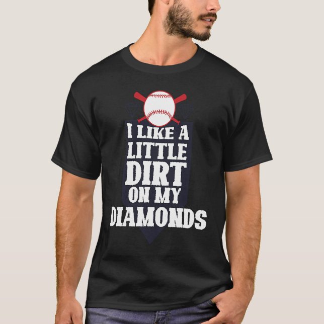 Ich mag ein bisschen Schmutz auf meinem Diamanten- T-Shirt (Vorderseite)