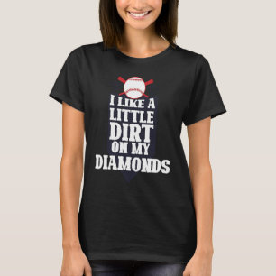 Ich mag ein bisschen Schmutz auf meinem Diamanten- T-Shirt