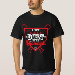 Ich mag ein bisschen Schmutz auf meinem Diamanten  T-Shirt