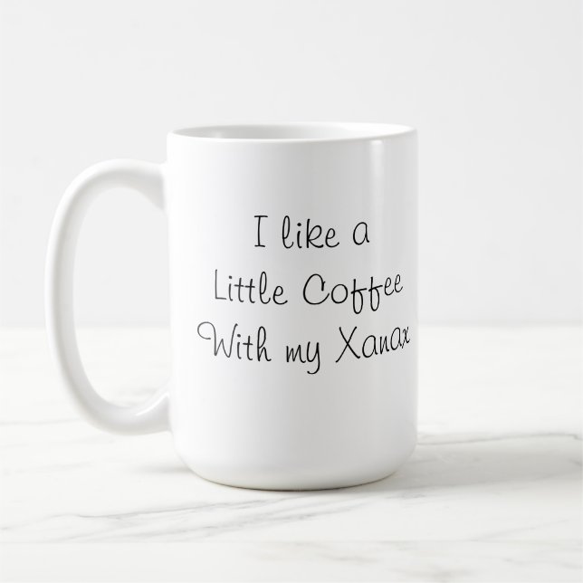 Ich mag einen wenigen Kaffee mit meiner Xanax Kaffeetasse (Links)