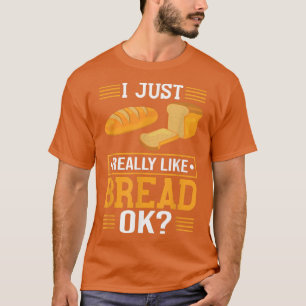 Ich mag einfach Brot backen Koch Brot Mak T-Shirt