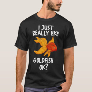 Ich mag einfach Goldfische Ok? T-Shirt