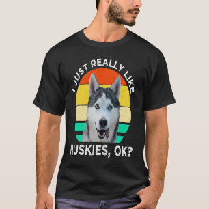 Ich mag einfach Huskies OK Husky Hund T-Shirt
