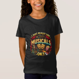 Ich mag einfach Musicals, okay? T-Shirt