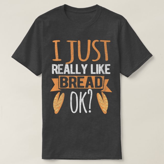 Ich mag einfach nur Brot Ok Funny Brot Backbak T-Shirt (Design vorne)