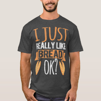 Ich mag einfach nur Brot Ok Funny Brot Backbak T-Shirt