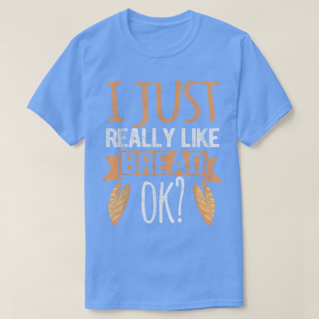 Ich mag einfach nur Brot Ok Funny Brot Backbak T-Shirt (Design vorne)
