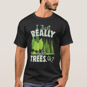 Ich mag einfach wirklich Bäume Ok Liebe Bäume 1 T-Shirt