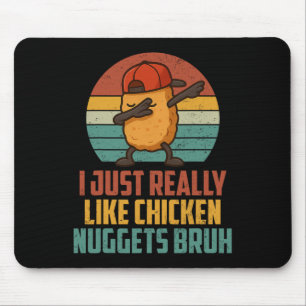 Ich mag einfach wirklich Chicken Nuggets Bruh-Shir Mousepad