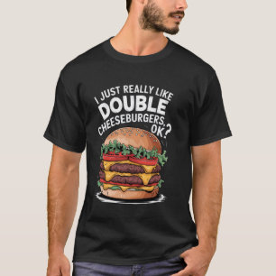 Ich mag einfach wirklich Double Cheeseburger Ok Lu T-Shirt