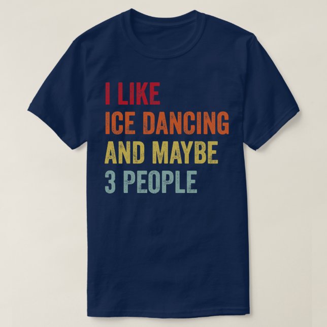 Ich mag Eistanzen vielleicht 3 Leute T-Shirt (Design vorne)