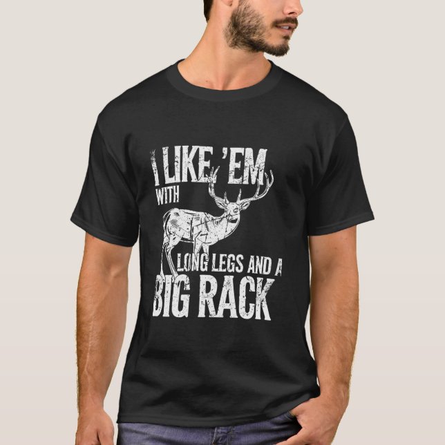 Ich mag Em Long Legs Big Rack Hirsche Jagen drauße T-Shirt (Vorderseite)