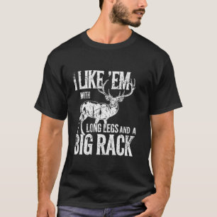 Ich mag Em Long Legs Big Rack Hirsche Jagen drauße T-Shirt