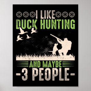 Ich mag Entenjagd und vielleicht mag ich 3 Leute l Poster