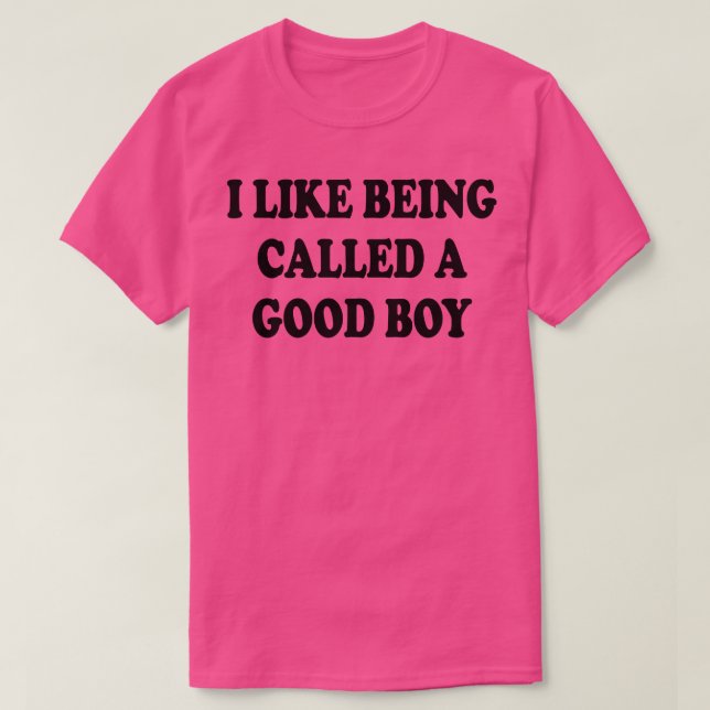 Ich mag es, als guter Junge 1 bezeichnet zu werden T-Shirt (Design vorne)