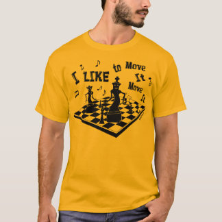 Ich mag es bewegen, bewege es, Schach, der T - T-Shirt