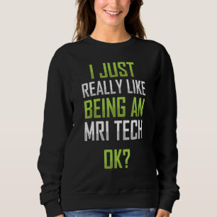 Ich mag es, ein Apparel des MRI-Technologen zu sei Sweatshirt