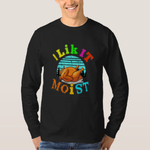 Ich mag es feucht T-Shirt