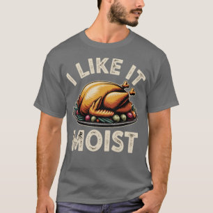Ich mag es feucht T-Shirt