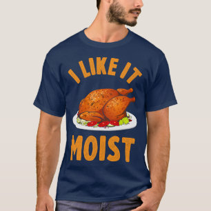 Ich mag es feuchte lustige Erntedank Türkei Leg Ta T-Shirt