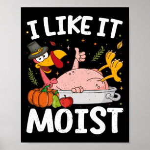 Ich mag es feuchte Türkei Lustige Thanksgiving-Fre Poster