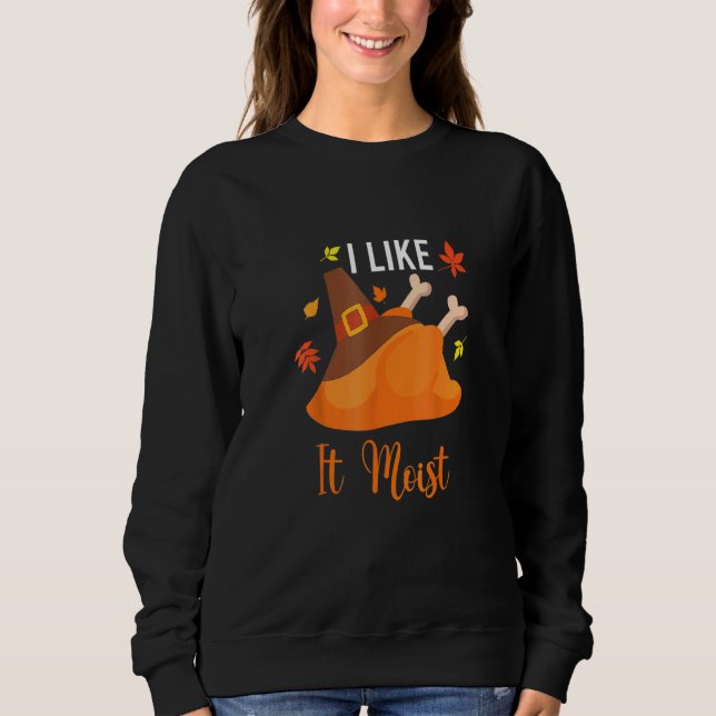 Ich mag es feuchten Erntedank Kostüm Türkei Leg D Sweatshirt (Vorderseite)