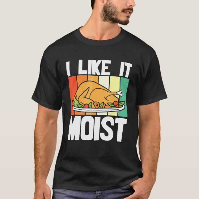 Ich mag es feuchten Erntedank Kostüm Türkei T-Shirt (Vorderseite)