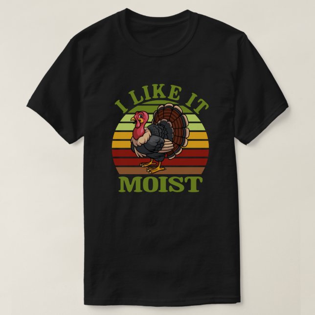 Ich mag es feuchter Erntedank Türkei T-Shirt (Design vorne)