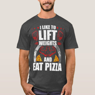 Ich mag es, Gewicht zu heben und Pizza-Workout zu T-Shirt