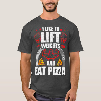 Ich mag es, Gewicht zu heben und Pizza-Workout zu  T-Shirt